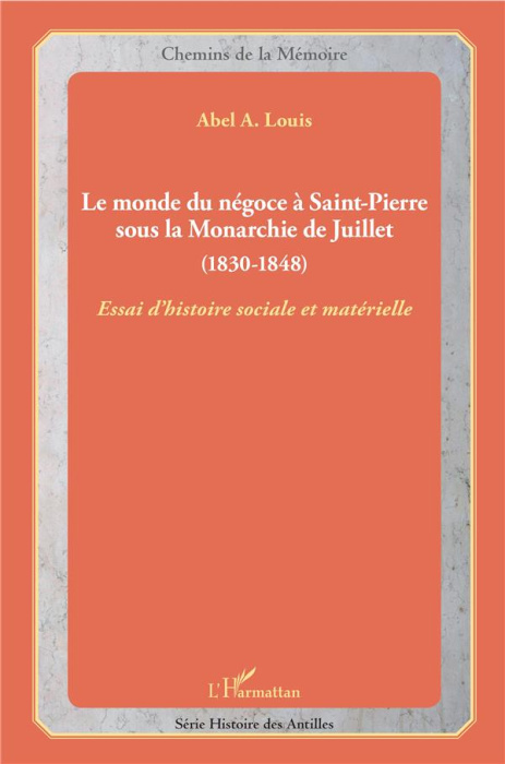 Emprunter Le monde du négoce à Saint-Pierre sous la Monarchie de Juillet (1830-1848). Essai d'histoire sociale livre