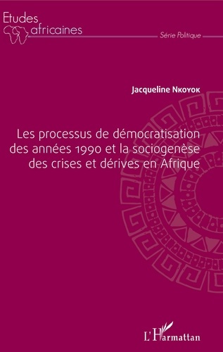 Emprunter Les processus de démocratisation des années 1990 et la sociogenèse des crises et dérives en Afrique livre