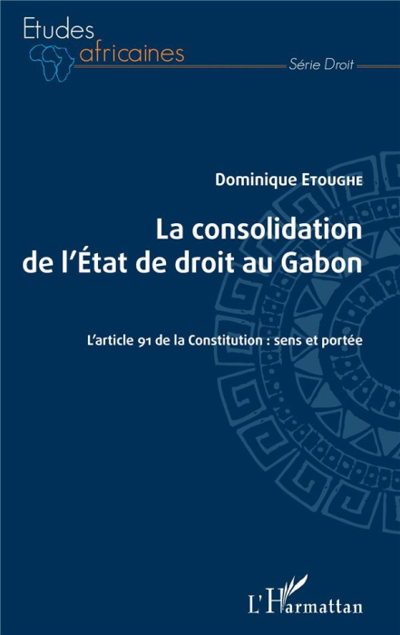 Emprunter La consolidation de l'Etat de droit au Gabon. L'article 91 de la Constitution : sens et portée livre