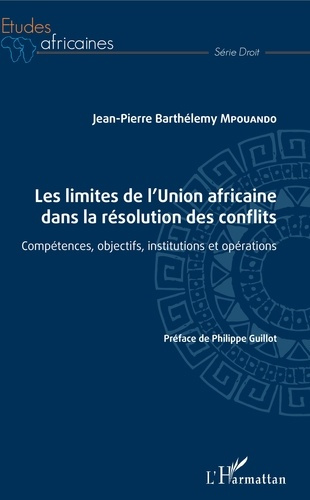 Emprunter Les limites de l'union africaine dans la résolution des conflits. Compétences, objectifs, institutio livre