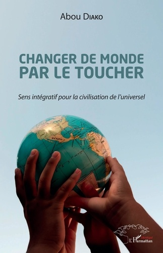 Emprunter Changer de monde par le toucher. Sens intégratif pour la civilisation de l'universel livre