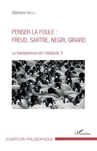 Emprunter La transparence est l'obstacle. Tome 2, Penser la foule : Freud, Sartre, Negri, Girard livre