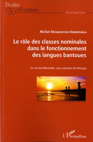 Emprunter Le rôle des classes nominales dans le fonctionnement des langues bantoues. Le cas du kibeembe, une v livre
