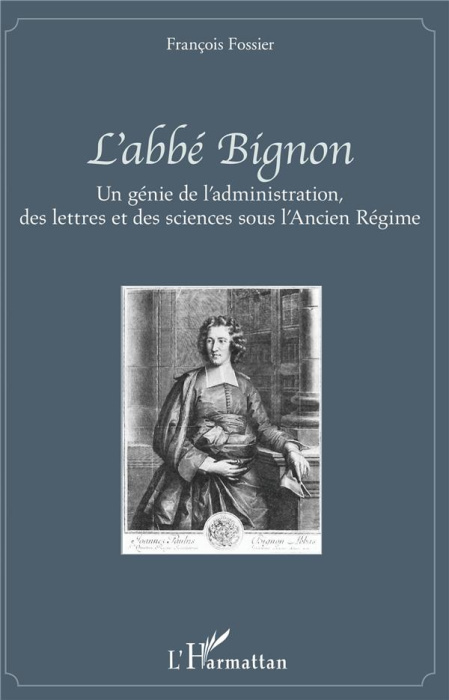 Emprunter L'abbé Bignon. Un génie de l'administration, des lettres et des sciences sous l'Ancien Régime livre