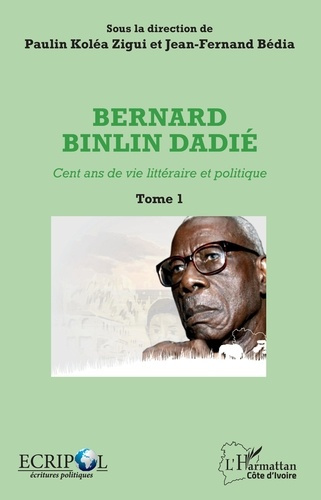 Emprunter Bernard Binlin Dadié. Cent ans de vie littéraire et politique, Tome 1 livre