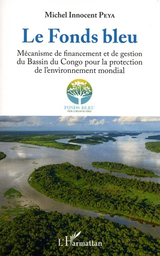 Emprunter Le Fonds bleu. Mécanisme de financement et de gestion du Bassin du Congo pour la protection de l'env livre