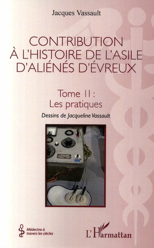 Emprunter Contribution à l'histoire de l'asile d'aliénés d'Evreux. Tome 2, Les pratiques livre