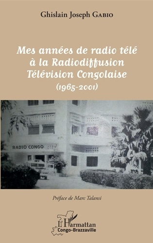 Emprunter Mes années de radio télé à la radiodiffusion télévision congolaise. (1965-2001) livre