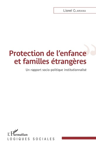 Emprunter Protection de l'enfance et familles étrangères. Un rapport socio-politique institutionnalisé livre