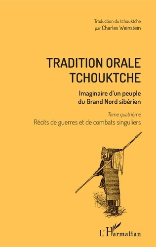 Emprunter Tradition orale tchouktche. Imaginaire d'un peuple du Grand Nord sibérien Tome 4, Récits de guerres livre