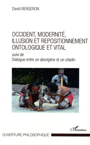Emprunter Occident, modernité, illusion et repositionnement ontologique et vital. Suivi de Dialogue entre un a livre