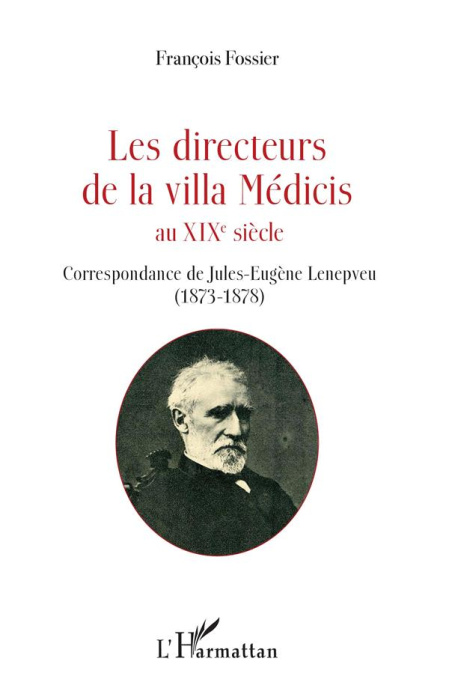 Emprunter Les directeurs de la villa Médicis au XIXe siècle. Correspondance de Jules-Eugène Lenepveu (1873-187 livre