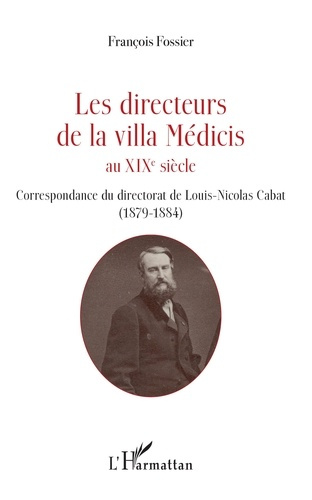 Emprunter Les directeurs de la villa Médicis au XIXe siècle. Correspondance du directorat de Louis-Nicolas Cab livre
