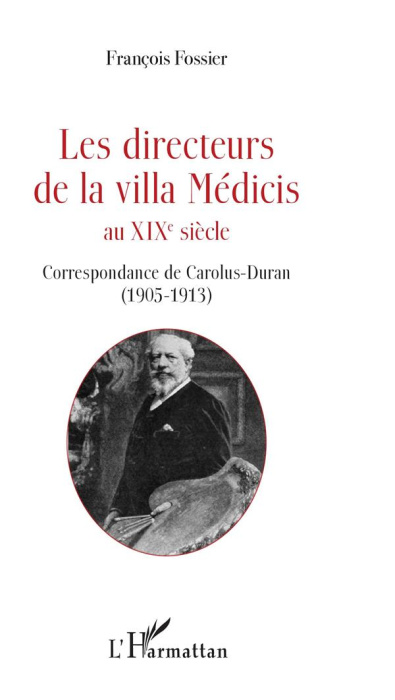 Emprunter Les directeurs de la villa Médicis au XIXe siècle. Correspondance de Carolus-Duran (1905-1913) livre