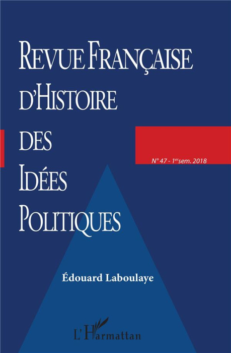 Emprunter Revue française d'Histoire des idées politiques N° 47, 1er semestre 2018 : Edouard Laboulaye livre