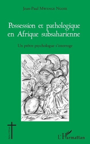 Emprunter Possession et pathologique en Afrique subsaharienne. Un prêtre psychologue s'interroge livre