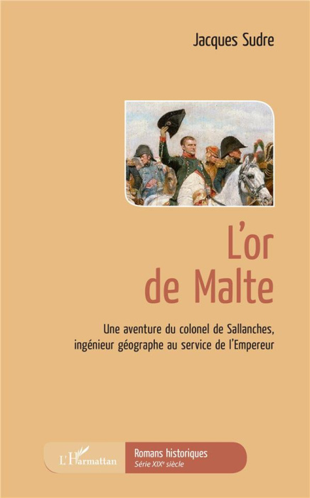 Emprunter L'or de Malte. Une aventure du colonel de Sallanches, ingénieur géographe au service de l'Empereur livre