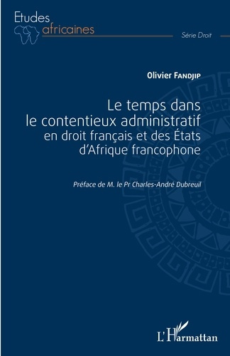 Emprunter Le temps dans le contentieux administratif en droit français et des Etats d'Afrique francophone livre