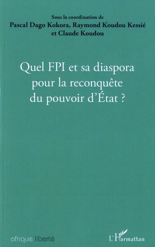 Emprunter Quel FPI et sa diaspora pour la reconquête du pouvoir d'Etat ? Actes des journées de réflexions orga livre