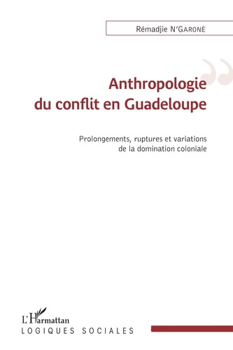 Emprunter Anthropologie du conflit en Guadeloupe. Prolongements, ruptures et variations de la domincation colo livre