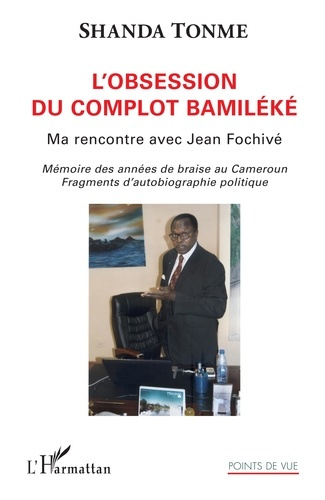 Emprunter L'obsession du complot bamiléké. Ma rencontre avec Jean Fochivé - Mémoire des années de braise au Ca livre