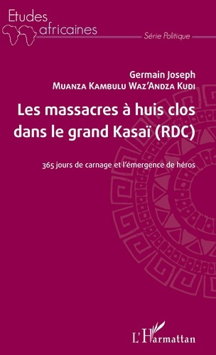 Emprunter Les massacres à huis clos dans le grand Kasaï (RDC). 365 jours de carnage et l'émergence de héros livre