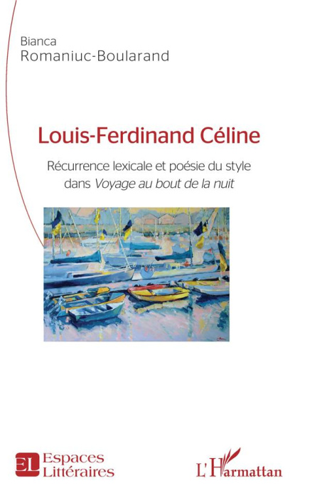 Emprunter Louis-Ferdinand Céline. Récurrence lexicale et poésie du style dans Voyage au bout de la nuit livre