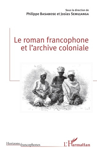 Emprunter Le roman francophone et l'archive coloniale livre