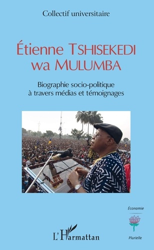 Emprunter Etienne Tshisekedi wa Mulumba. Biographie socio-politique à travers médias et témoignages livre
