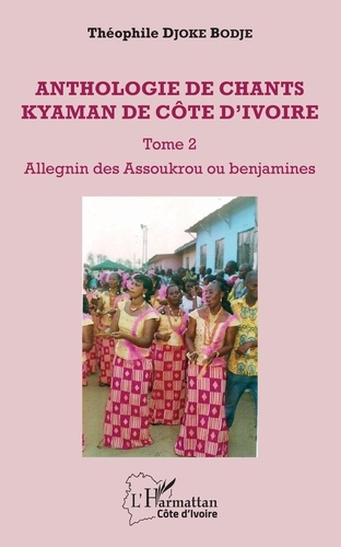 Emprunter Anthologie de chants kyaman de Côte d'Ivoire. Tome 2, Allegnin des Assoukrou ou benjamines livre
