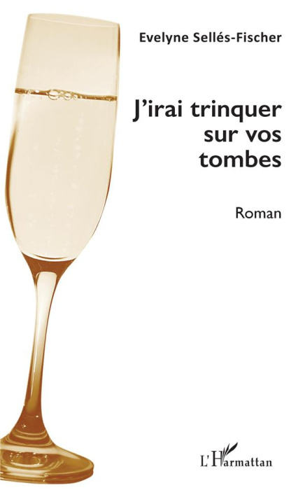 Emprunter J'irai trinquer sur vos tombes livre