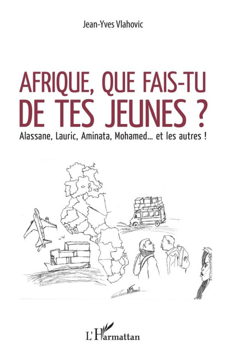 Emprunter Afrique, que fais-tu de tes jeunes ? Alassane, Lauric, Aminata, Mohamed... et les autres ! livre