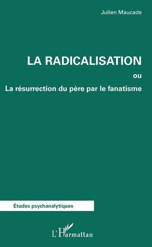 Emprunter La radicalisation. La résurrection du père par le fanatisme livre