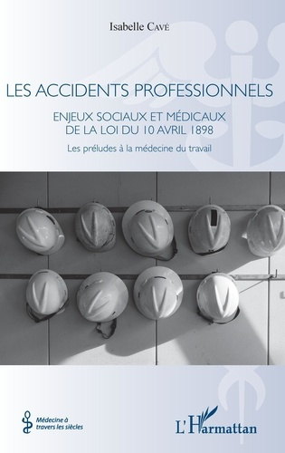 Emprunter Les accidents professionnels. Enjeux sociaux et médicaux de la loi du 10 avril 1898 - Les préludes à livre