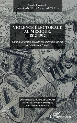 Emprunter Violence électorale au Mexique, 1812-1912. Quand les armes parlent, les imprimés luttent et l'exclus livre