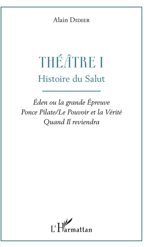 Emprunter Théâtre. Volume 1, Histoire du salut : Eden ou la grande épreuve ; Ponce Pilate / Le Pouvoir et la V livre