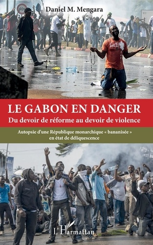 Emprunter Le Gabon en danger - Du devoir de réforme au devoir de violence. Autopsie d'une République monarchiq livre