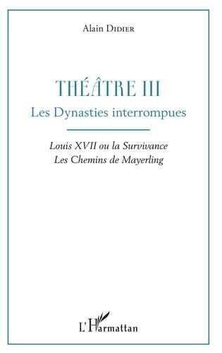 Emprunter Théâtre. Tome 3, Les dynasties interrompues : Louis XVII ou la survivance ; Les chemins de Mayerling livre