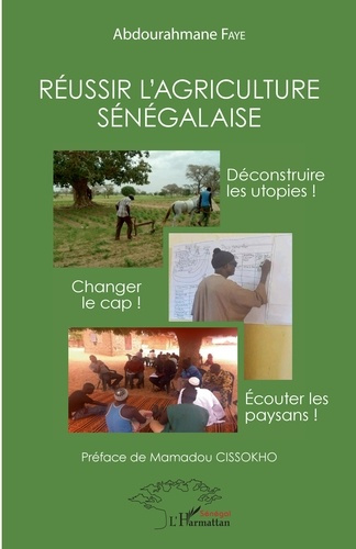 Emprunter Réussir l'agriculture sénégalaise. Déconstruire les utopies ! Changer de cap ! Ecouter les paysans ! livre