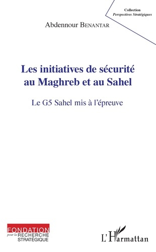 Emprunter Les initiatives de sécurité au Maghreb et au Sahel. Le G5 Sahel mis à l'épreuve livre