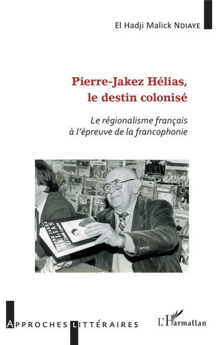 Emprunter Pierre-Jakez Helias, le destin colonisé. Le régionalisme français à l'épreuve de la francophonie livre