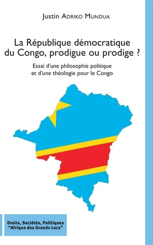 Emprunter La République démocratique du Congo, prodigue ou prodige ? Essai d'une philosophie politique et d'un livre