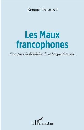 Emprunter Les Maux francophones. Essai pour la flexibilité de la langue française livre