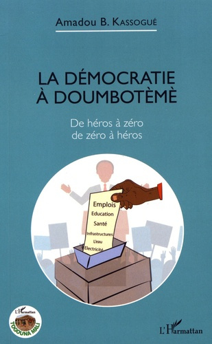 Emprunter La démocratie à Doumbotèmè. De héros à zéro, de zéro à héros livre