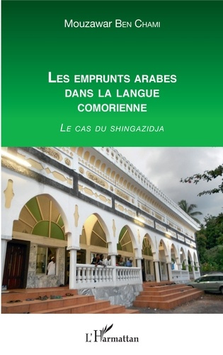 Emprunter Les emprunts arabes dans la langue comorienne. Le cas du shingazidja livre