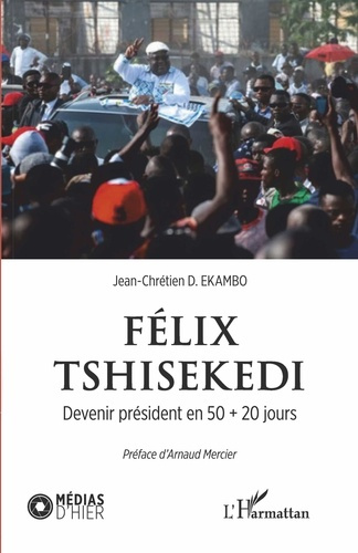 Emprunter Félix Tshisekedi. Devenir président en 50 20 jours livre