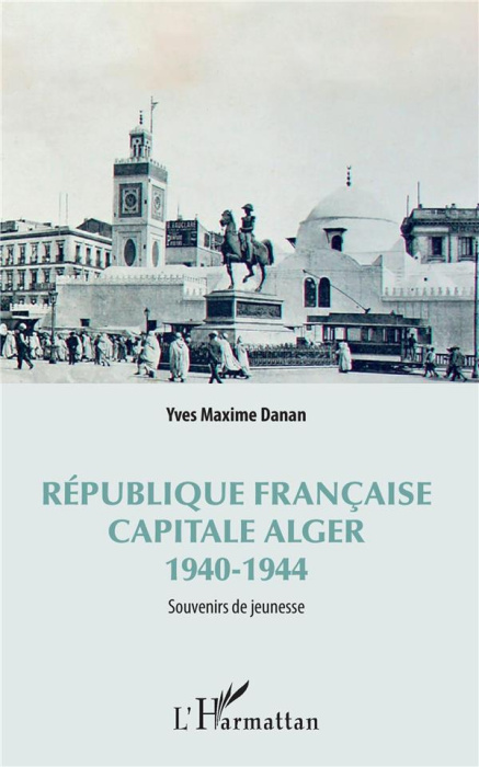 Emprunter République française, capitale Alger 1940-1944. Souvenirs de jeunesse livre