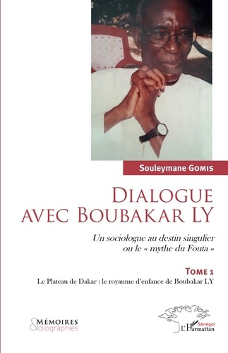 Emprunter Dialogue avec Boubakar Ly. Tome 1, Le Plateau de Dakar ou Le royaume d'enfance de Boubakar Ly livre