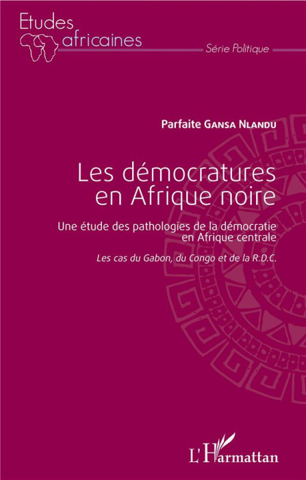 Emprunter Les démocratures en Afrique noire. Une étude des pathologies de la démocratie en Afrique centrale (L livre