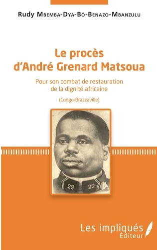 Emprunter Le procès d'André Grenard Matsoua. Pour son combat de restauration de la dignité africaine (Congo-Br livre
